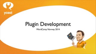 Plugin Development
WordCamp Norway 2014

 