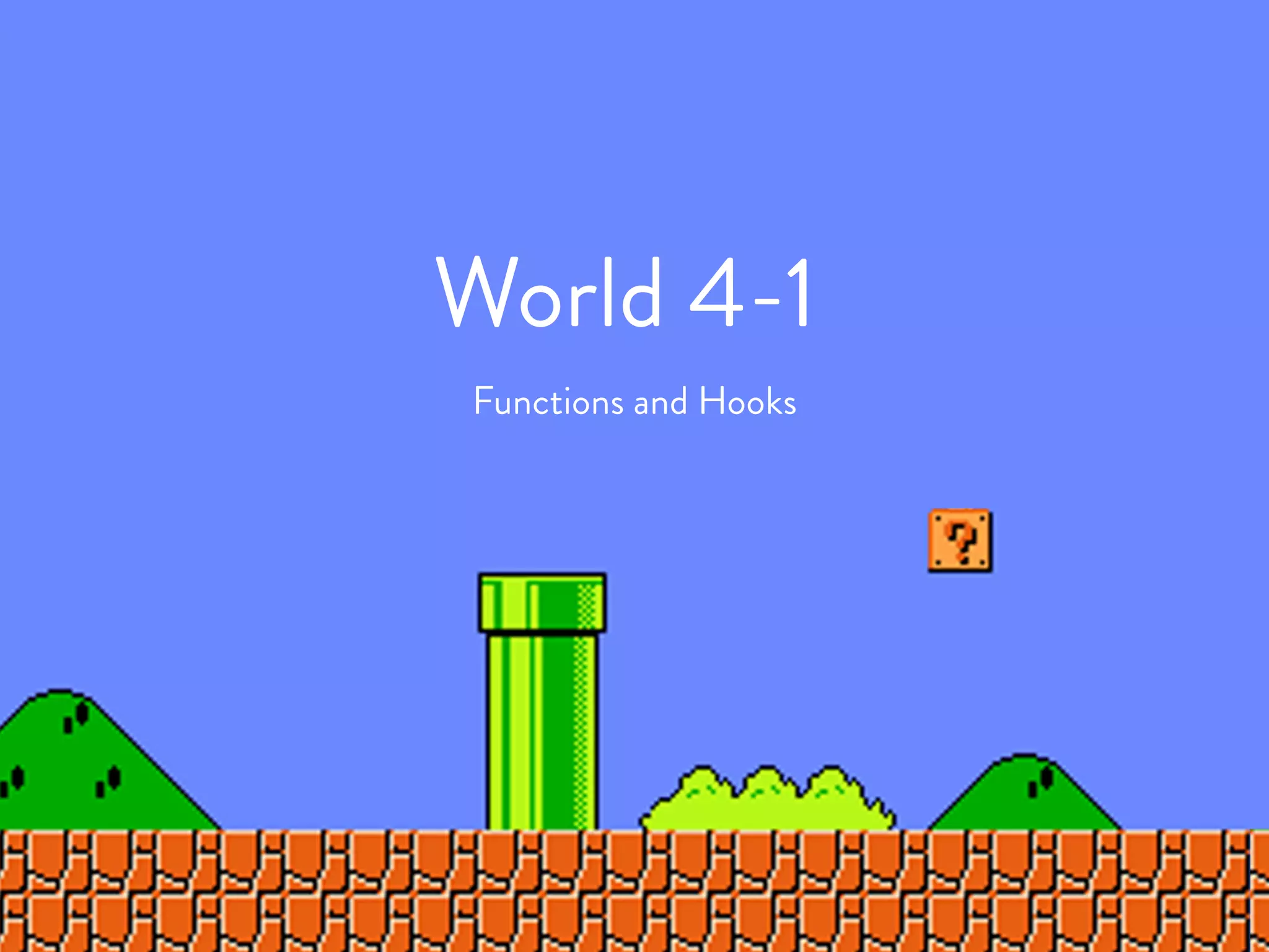 Functions and Hooks
World 5-1
 