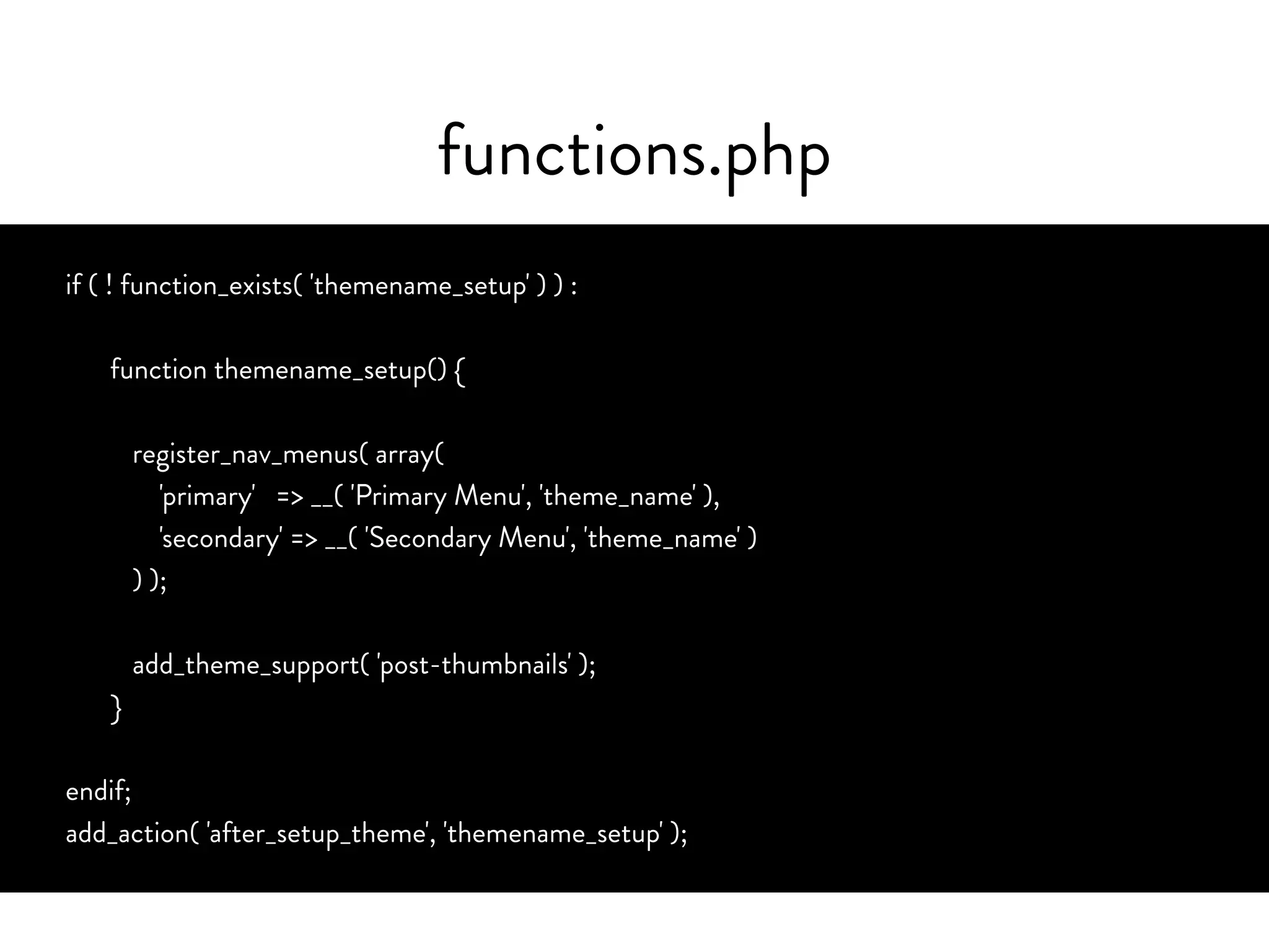 functions.php
if ( ! function_exists( 'themename_setup' ) ) :
function themename_setup() {
register_nav_menus( array(
'primary' => __( 'Primary Menu', 'theme_name' ),
'secondary' => __( 'Secondary Menu', 'theme_name' )
) );
add_theme_support( 'post-thumbnails' );
} 
endif;
add_action( 'after_setup_theme', 'themename_setup' );
 