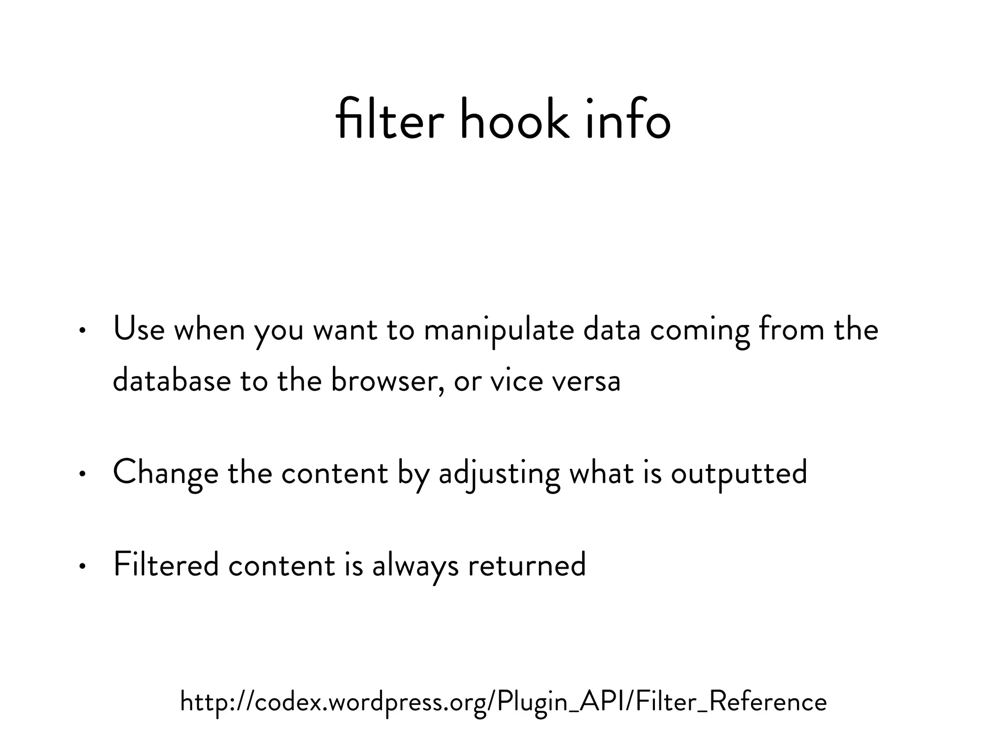filters
http://codex.wordpress.org/Plugin_API/Filter_Reference
 