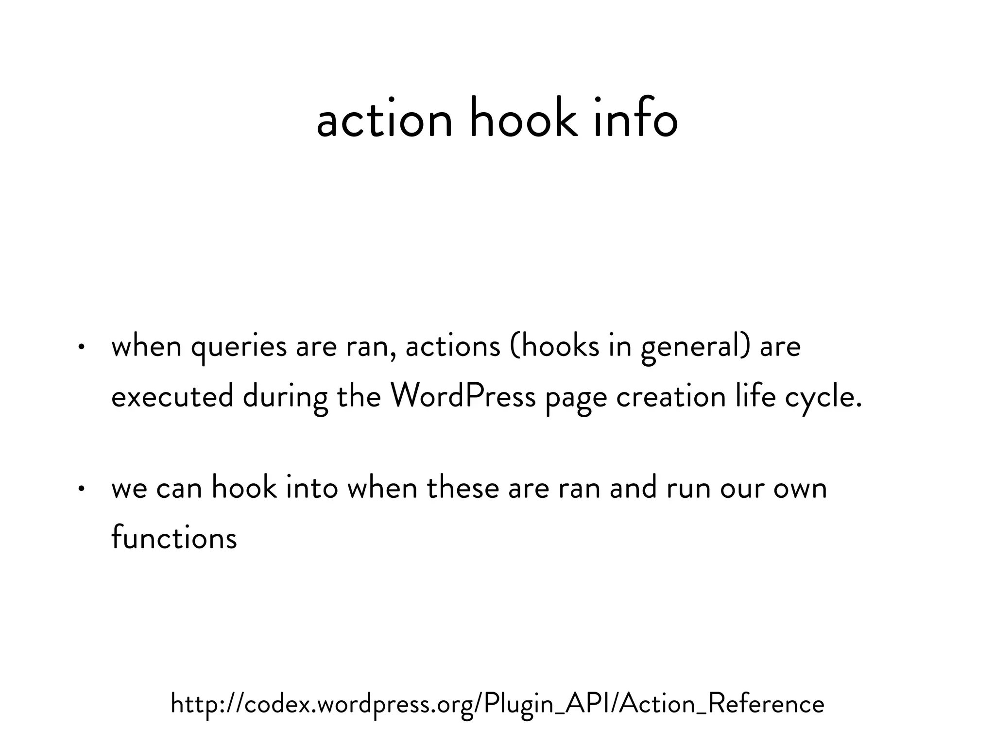 actions
http://codex.wordpress.org/Plugin_API/Action_Reference
 