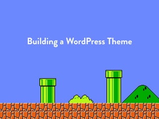 Building a WordPress Theme
 
