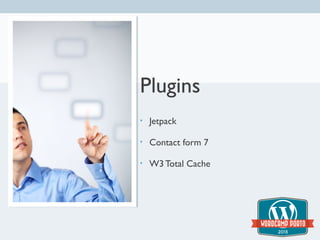 Plugins
•
Jetpack
•
Contact form 7
•
W3 Total Cache