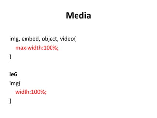 Media

img, embed, object, video{
  max-width:100%;
}

ie6
img{
  width:100%;
}
 