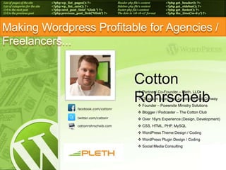 Making Wordpress Profitable for Agencies / Freelancers...Cotton RohrscheibPartner / Co-Founder – Pleth, LLC