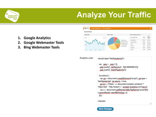 1. Google Analytics
2. Google Webmaster Tools
3. Bing Webmaster Tools
Analyze Your Traffic
 