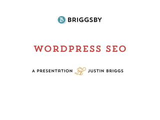 Wordpress SEO
A Presentation Justin Briggs
S
 