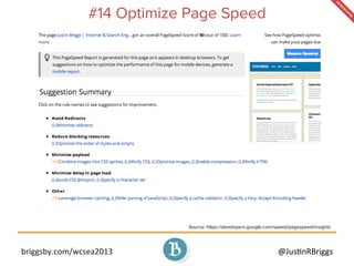 briggsby.com/wcsea2013	
   @Jus7nRBriggs	
  
#14 Optimize Page Speed
Source: https://developers.google.com/speed/pagespeed...