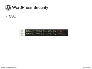 WordPress Security

     • SSL




WordCamp Seoul 2012               @ssamture
 