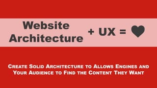 xxxxx @StoneyD
+ UX =
CREATE SOLID ARCHITECTURE TO ALLOWS ENGINES AND
YOUR AUDIENCE TO FIND THE CONTENT THEY WANT
Website
Architecture
 