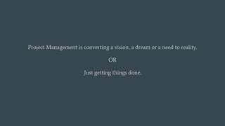 Project Management  & How do we do it! 