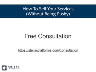 How To Sell Your Services
(Without Being Pushy)
Digital Marketing
Strategy Session
https://stellarplatforms.com/consultati...