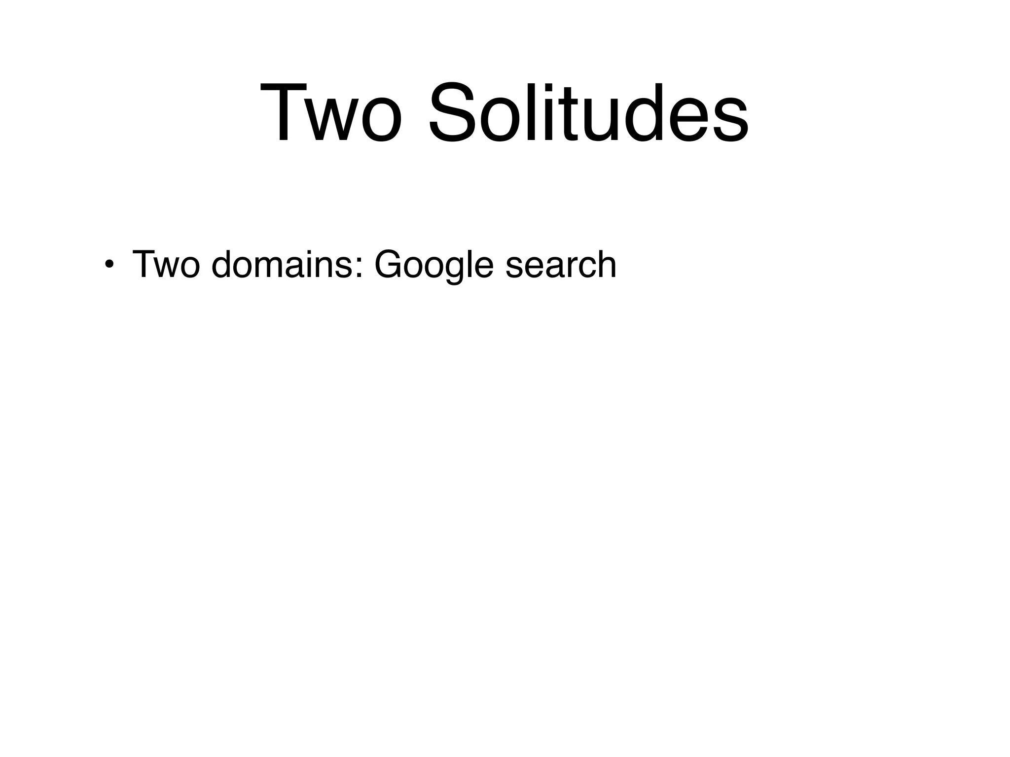 Two Solitudes
• Two domains: Google search
 