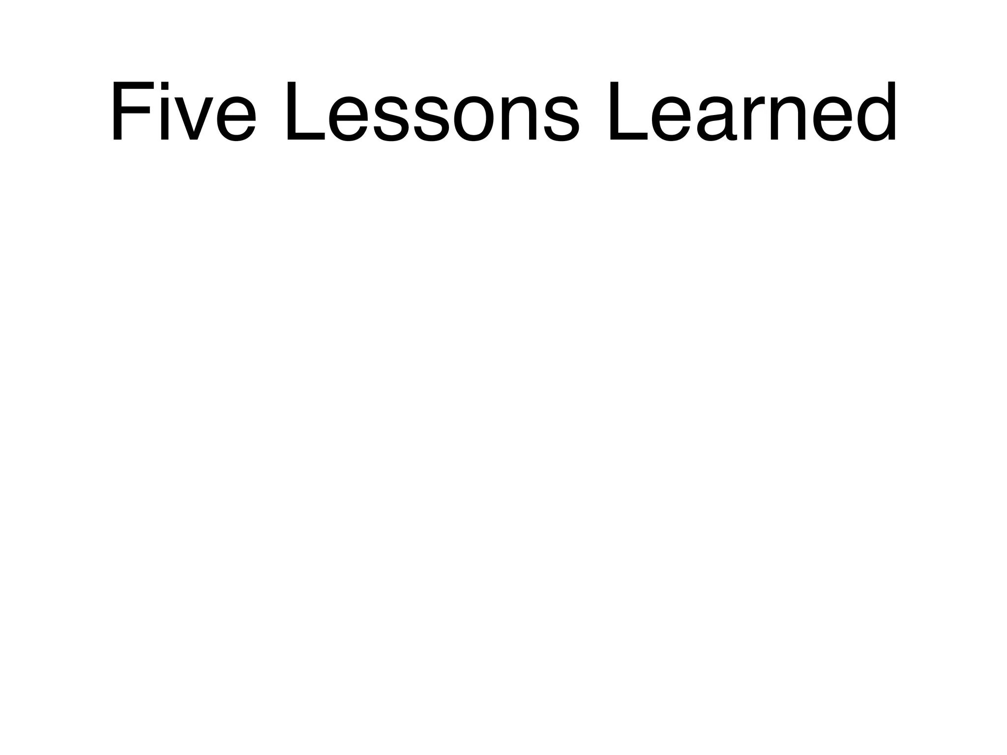 Five Lessons Learned
 