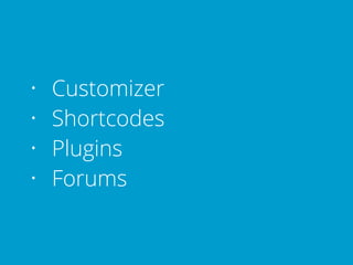• Customizer
• Shortcodes
• Plugins
• Forums
 