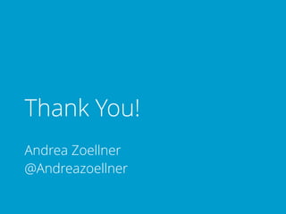 Thank You!
Andrea Zoellner
@Andreazoellner
 