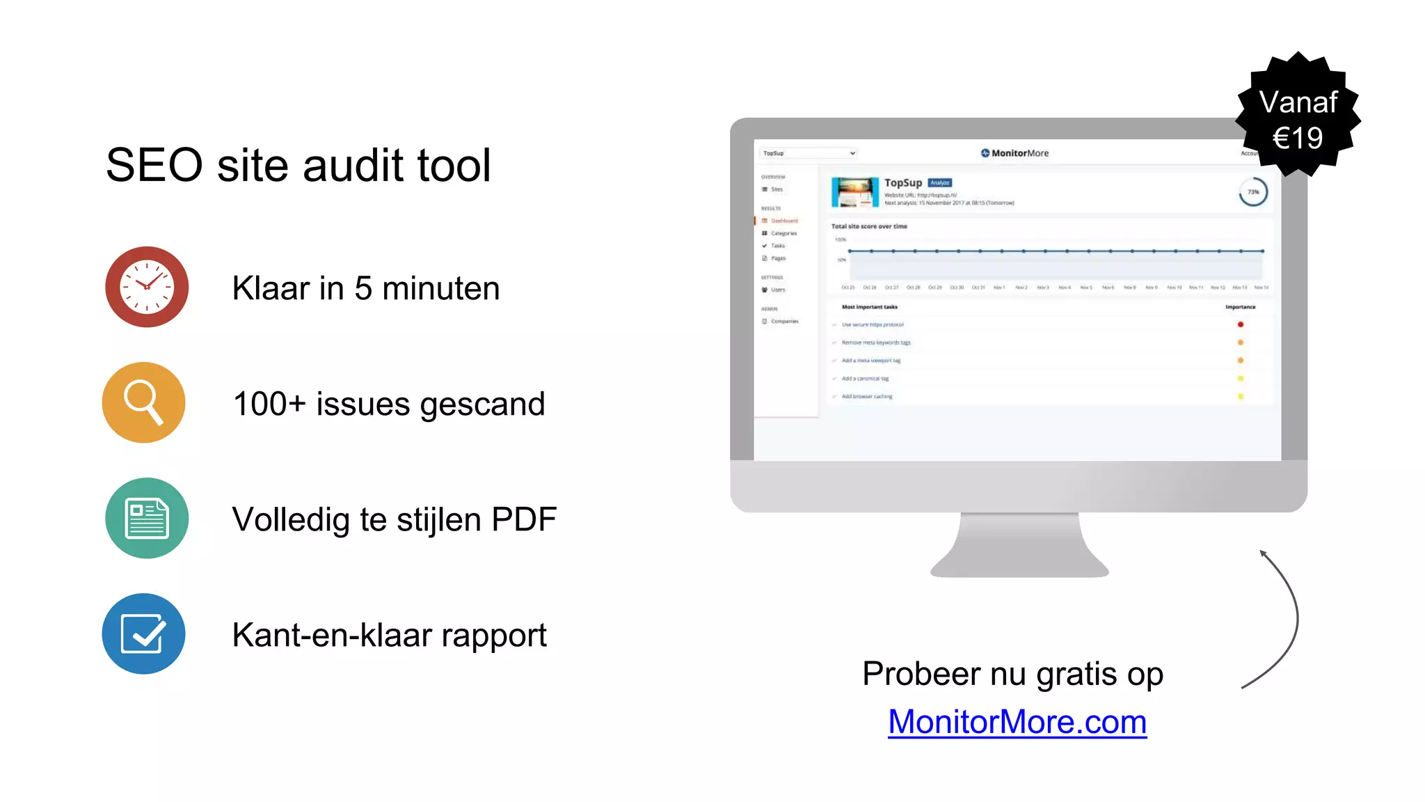 SEO site audit tool
Volledig te stijlen PDF
100+ issues gescand
Klaar in 5 minuten
Probeer nu gratis op
MonitorMore.com
Vanaf
€19
Kant-en-klaar rapport
 