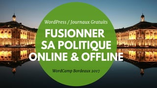 WordPress / Journaux Gratuits
WordCamp Bordeaux 2017
 