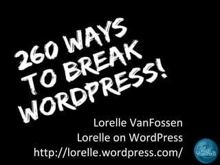 Lorelle VanFossen Lorelle on WordPress http://lorelle.wordpress.com/ 