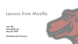 Lessons from Mozilla

John Lilly
john.jubjubs.net
May 30, 2009

WordCamp San Francisco
 