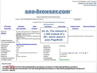 Uh oh. The redirect is a 302 instead of a 301, which doesn’t pass PageRank  