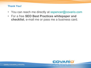 Thank You! You can reach me directly at  [email_address] For a free  SEO Best Practices whitepaper and checklist , e-mail me or pass me a business card. 