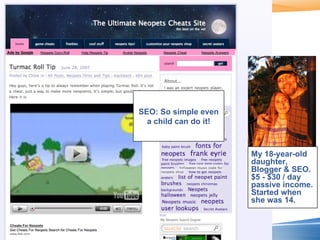 A Blog is an Asset My 18-year-old daughter, Blogger & SEO. $5 - $30 / day passive income. Started when she was 14. SEO: So simple even a child can do it! 