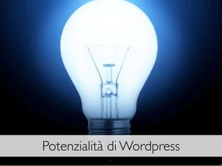 Potenzialità di Wordpress
            4
 