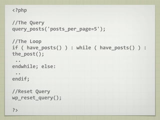 <?php

//The Query
query_posts('posts_per_page=5');

//The Loop
if ( have_posts() ) : while ( have_posts() ) : 
the_post();
 ..
endwhile; else:
 ..
endif;

//Reset Query
wp_reset_query();

?>
 