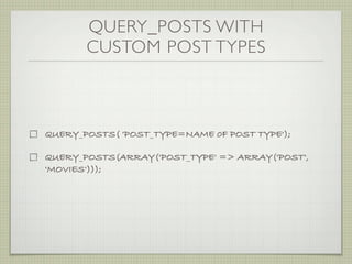 QUERY_POSTS WITH
       CUSTOM POST TYPES



QUERY_POSTS( 'POST_TYPE=NAME 0F POST TYPE');

QUERY_POSTS(ARRAY('POST_TYPE' => ARRAY('POST',
'MOVIES')));
 