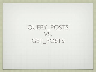 QUERY_POSTS
    VS.
 GET_POSTS
 