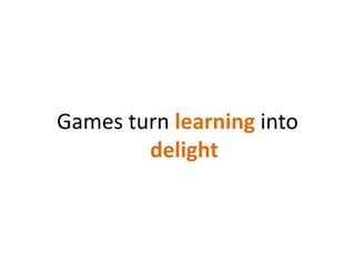 Games turn learninginto delight