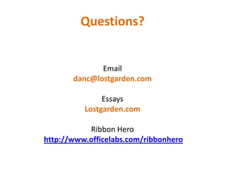 Questions?Emaildanc@lostgarden.comEssaysLostgarden.comRibbon Herohttp://www.officelabs.com/ribbonhero