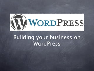 Building your business on
        WordPress
 