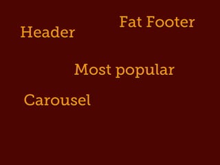 Fat Footer
Header

     Most popular
Carousel
             Featured
 