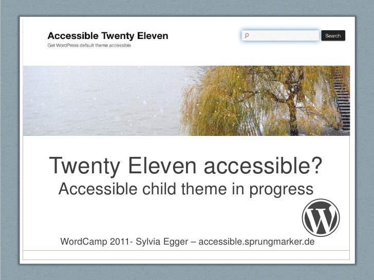 Twenty Eleven accessible?Accessible child theme in progress WordCamp 2011- Sylvia Egger – accessible.sprungmarker.de 