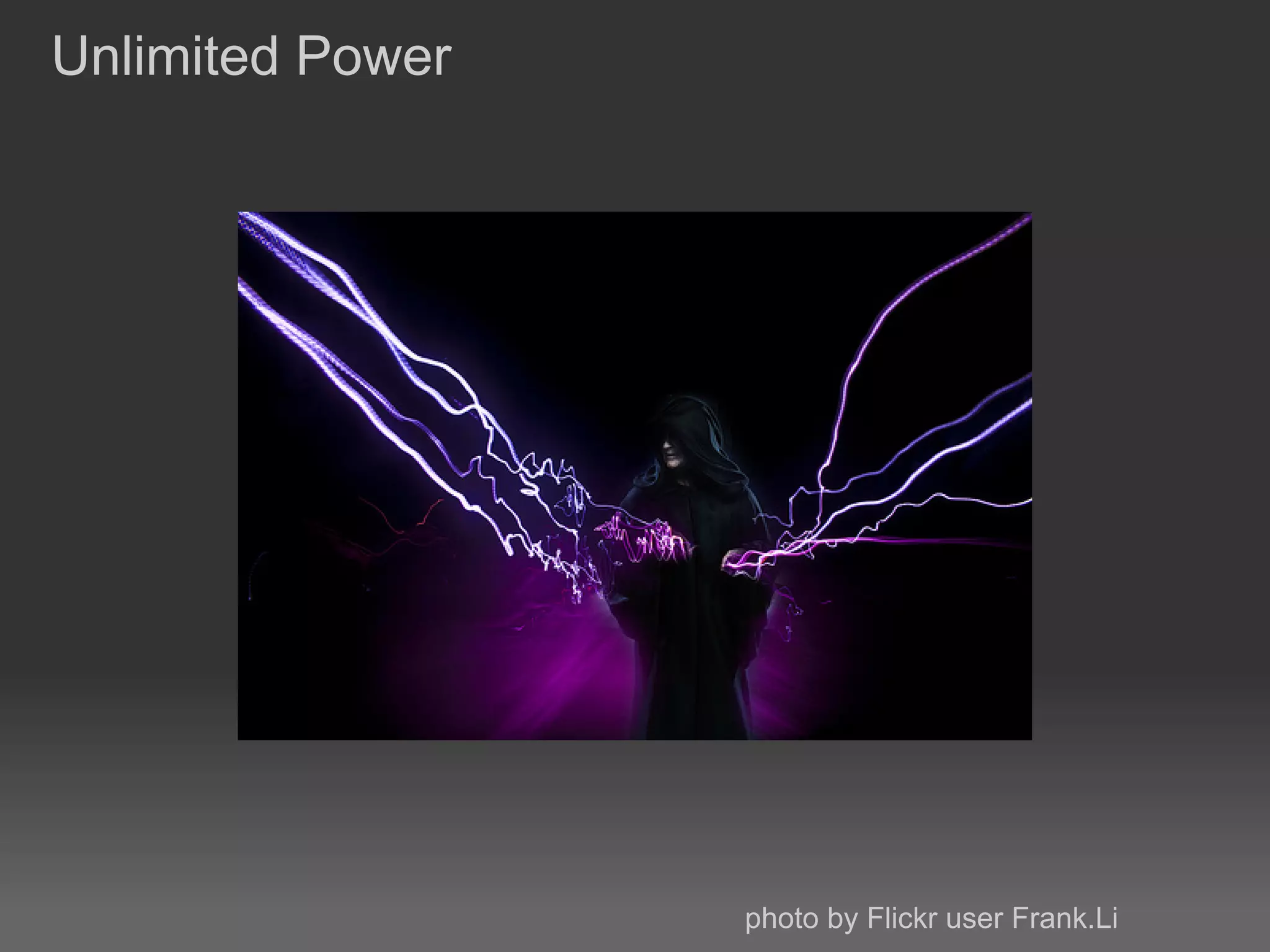 Unlimited Power




                  photo by Flickr user Frank.Li
 