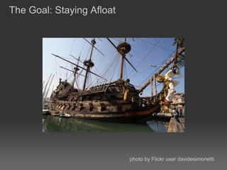 The Goal: Staying Afloat




                           photo by Flickr user davidesimonetti
 