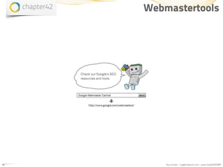 Webmastertools




16       Roy Huiskes - roy@chapter42.com - www.chapter42.com
 