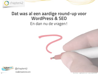 Dat was al een aardige round-up voor
              WordPress & SEO
                      En dan nu de vragen!




      @chapter42
      roy@chapter42.com
19                                           Roy Huiskes - roy@chapter42.com - www.chapter42.com
 
