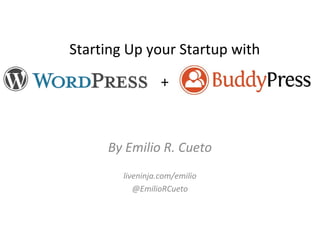 Starting Up your Startup with

                  +



     By Emilio R. Cueto
        liveninja.com/emilio
           @EmilioRCueto
 
