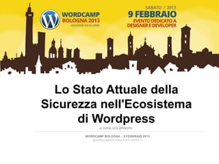 Lo Stato Attuale della
       Sicurezza nell'Ecosistema
             di Wordpress
	
                   di GIANLUCA BRINDIS...