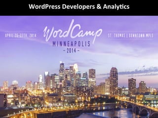 WordPress	
  Developers	
  &	
  Analy2cs	
  
 
