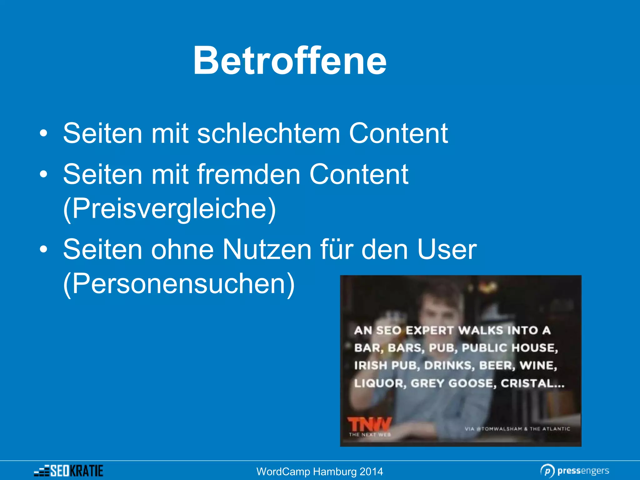 Betroffene
• Seiten mit schlechtem Content
• Seiten mit fremden Content
(Preisvergleiche)
• Seiten ohne Nutzen für den User
(Personensuchen)
WordCamp Hamburg 2014
 