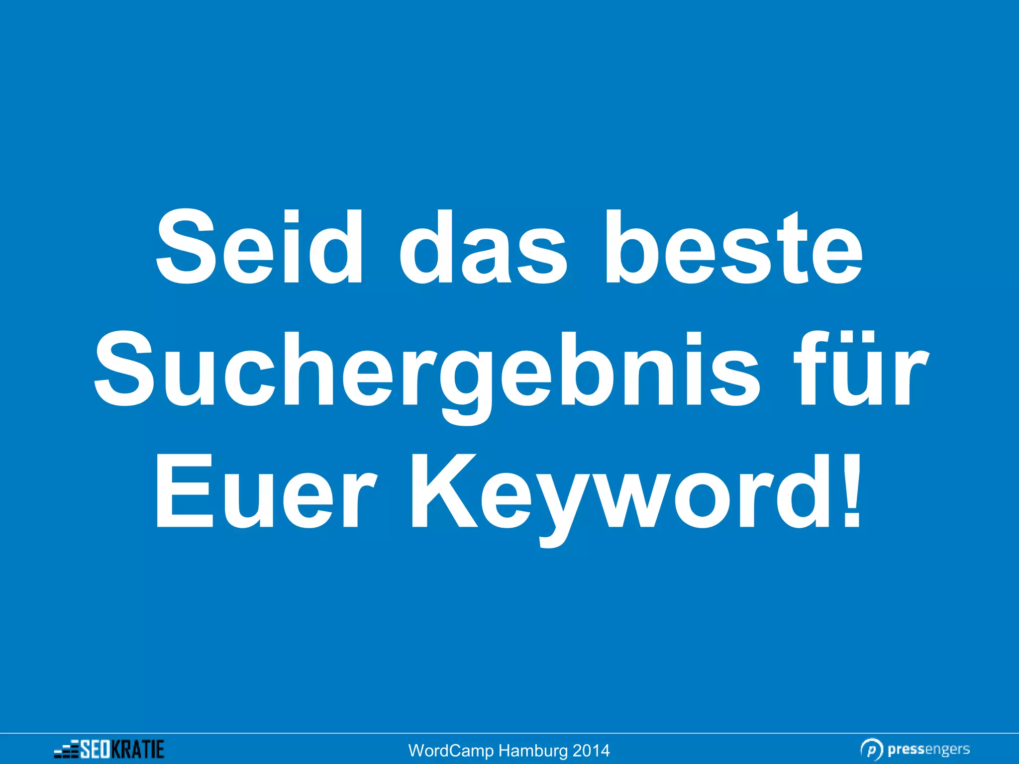 Seid das beste
Suchergebnis für
Euer Keyword!
WordCamp Hamburg 2014
 