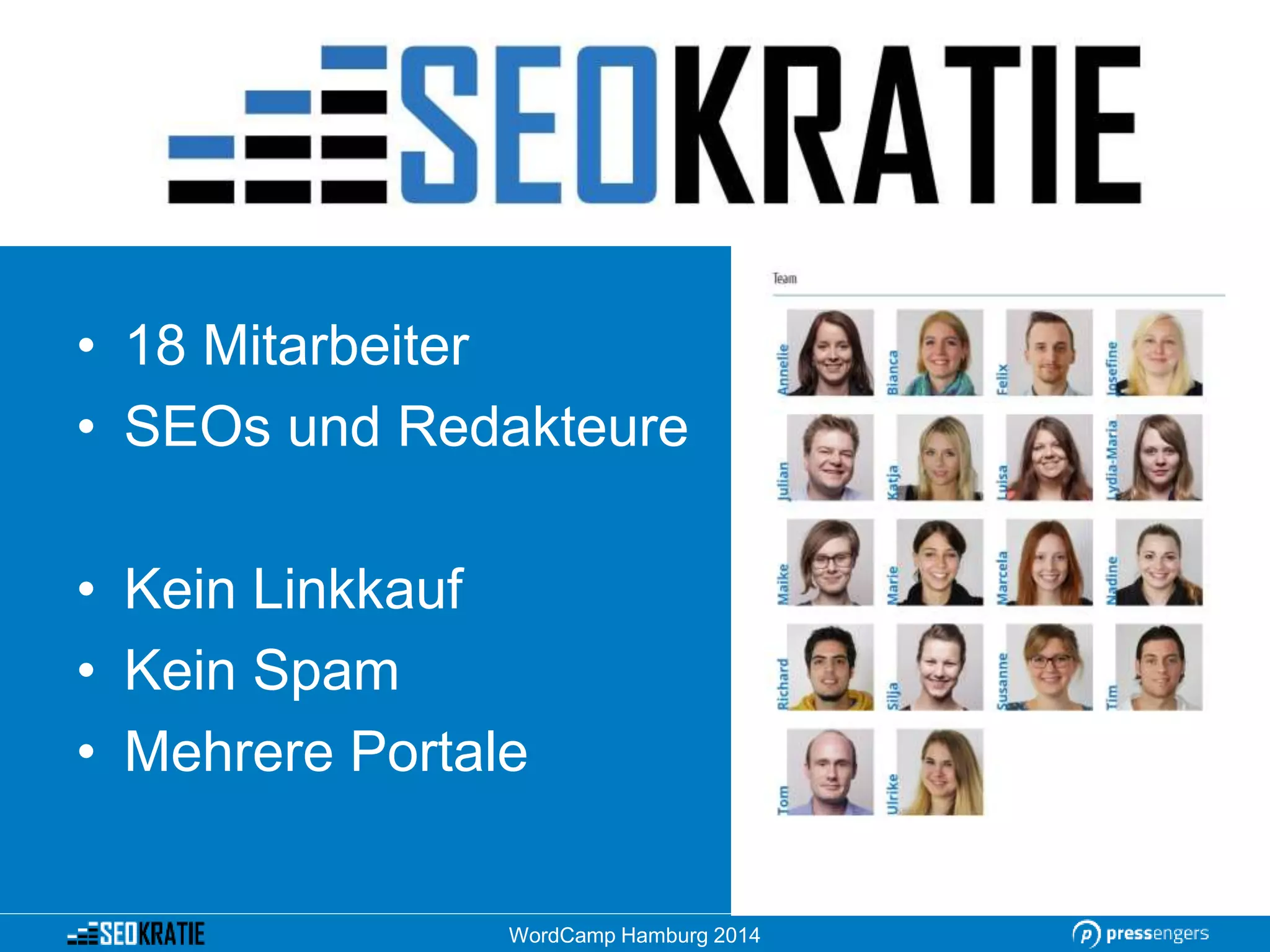 • 18 Mitarbeiter
• SEOs und Redakteure
• Kein Linkkauf
• Kein Spam
• Mehrere Portale
WordCamp Hamburg 2014
 