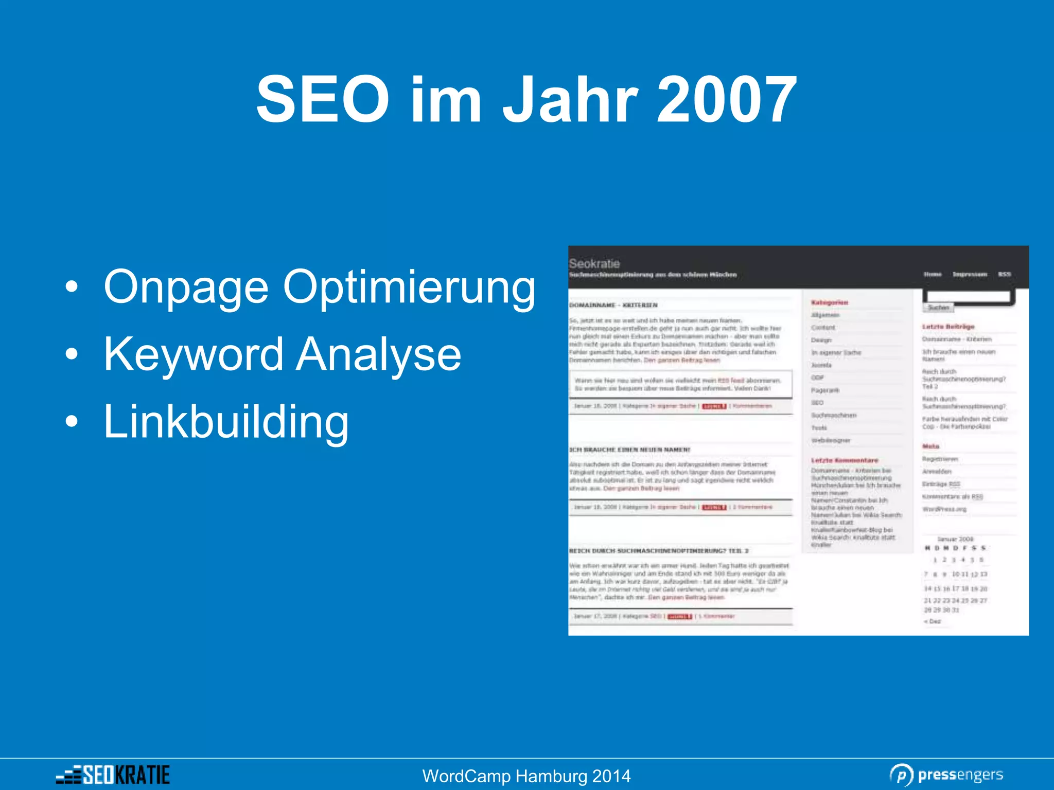SEO im Jahr 2007
• Onpage Optimierung
• Keyword Analyse
• Linkbuilding
WordCamp Hamburg 2014
 