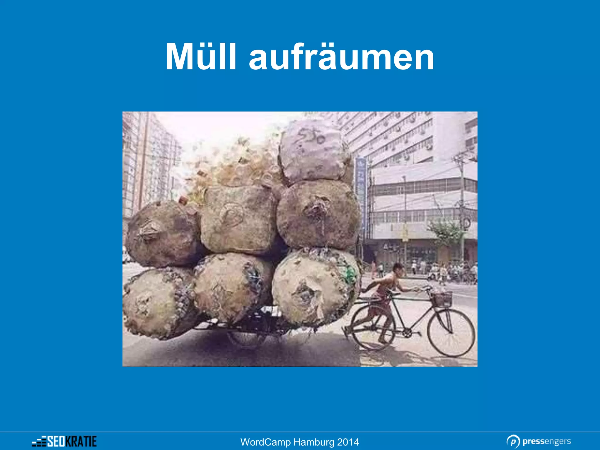 Müll aufräumen
WordCamp Hamburg 2014
 