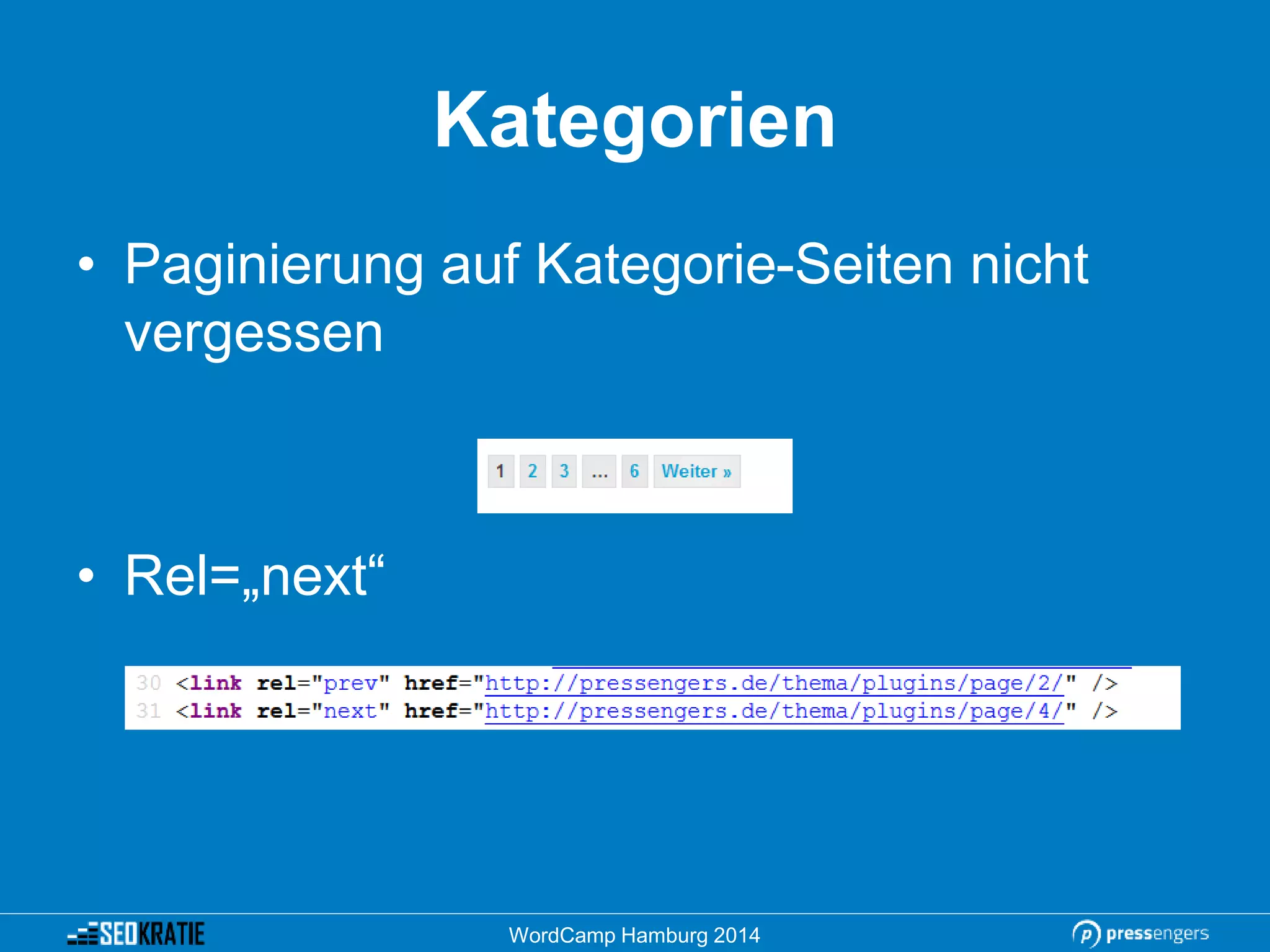 Kategorien
• Paginierung auf Kategorie-Seiten nicht
vergessen
• Rel=„next“
WordCamp Hamburg 2014
 