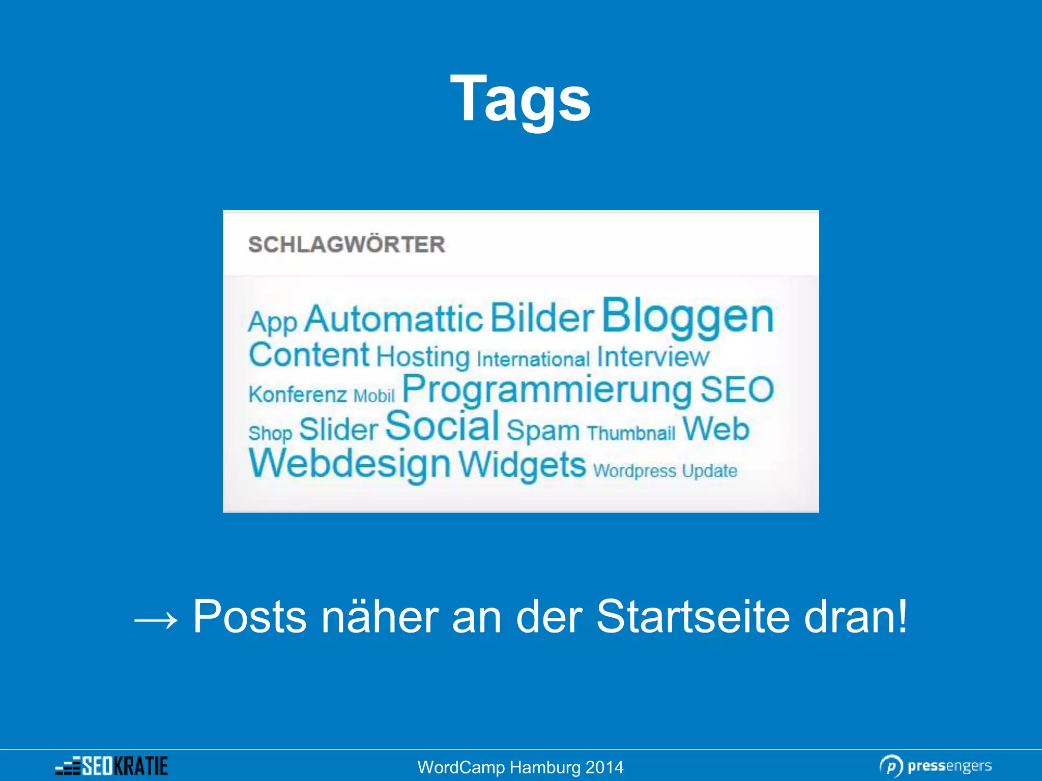 Tags
→ Posts näher an der Startseite dran!
WordCamp Hamburg 2014
 